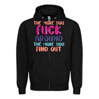 Black the more you fuck around the more you find out Zipper Hoodie - MaliasSmallBusiness