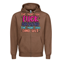 Chestnut the more you fuck around the more you find out Zipper Hoodie - MaliasSmallBusiness