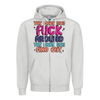 Dove Grey the more you fuck around the more you find out Zipper Hoodie - MaliasSmallBusiness