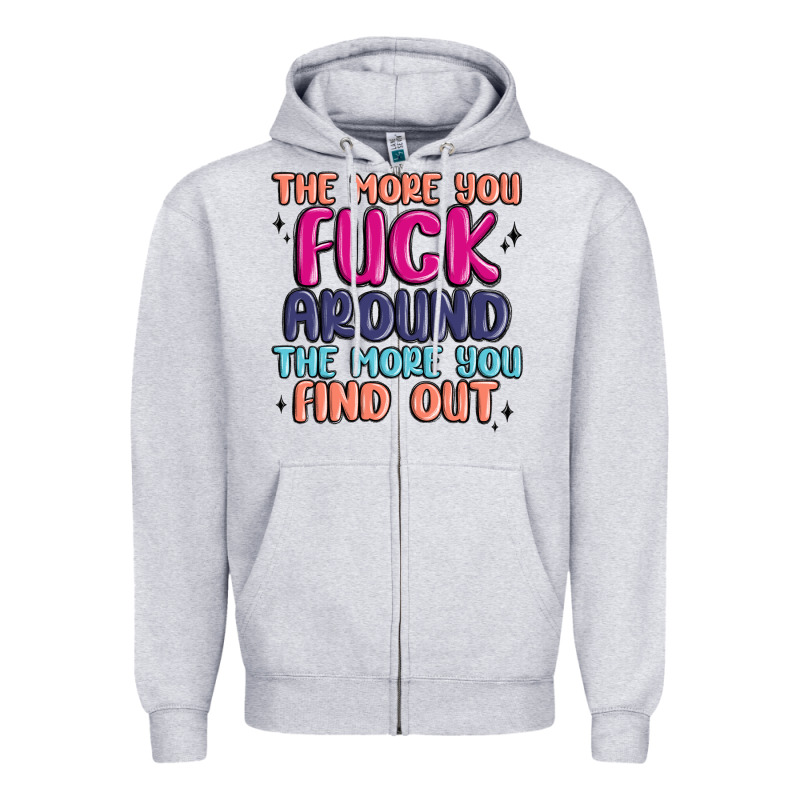 The More You Fuck Around The More You Find Out Zipper Hoodie by MaliasSmallBusiness | Teevron