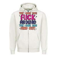 Oatmeal Heather the more you fuck around the more you find out Zipper Hoodie - MaliasSmallBusiness