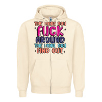 Sandshell the more you fuck around the more you find out Zipper Hoodie - MaliasSmallBusiness