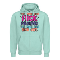 Seafoam the more you fuck around the more you find out Zipper Hoodie - MaliasSmallBusiness