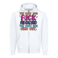 White the more you fuck around the more you find out Zipper Hoodie - MaliasSmallBusiness