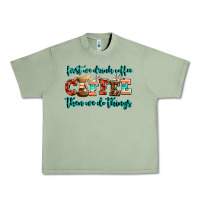 Oil Green first we drink coffee then we do things Urban Heavy Tee - AdoDesignShop