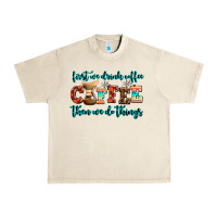 First We Drink Coffee Then We Do Things Urban Heavy Tee | Teevron