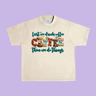 First We Drink Coffee Then We Do Things Urban Heavy Tee Designed By Adodesignshop