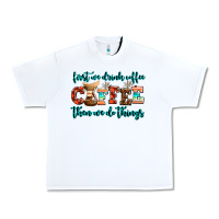 White first we drink coffee then we do things Urban Heavy Tee - AdoDesignShop
