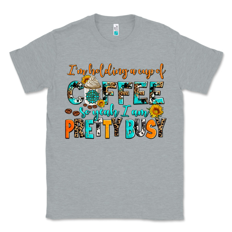I Am Holding A Cup Of Coffee So Yeah Iam Pretty Bu Classic Tee by AdoDesignShop | Teevron
