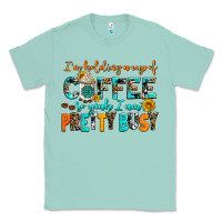 Seafoam i am holding a cup of coffee so yeah iam pretty bu Classic Tee - AdoDesignShop