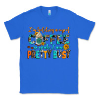 True Royal i am holding a cup of coffee so yeah iam pretty bu Classic Tee - AdoDesignShop