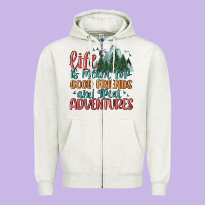 Life Is Meant For Good Friends And Great Adventure Zipper Hoodie Designed By Maliassmallbusiness
