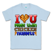 I Love You More Than Chicken Nuggets Classic Tee | Teevron