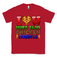 Red i love you more than chicken nuggets Classic Tee - AdoDesignShop