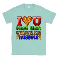 Seafoam i love you more than chicken nuggets Classic Tee - AdoDesignShop