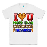 White i love you more than chicken nuggets Classic Tee - AdoDesignShop