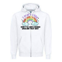 White i dont care how you were raised Zipper Hoodie - MaliasSmallBusiness