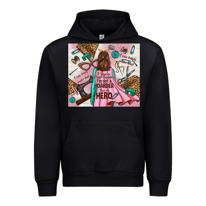 I Rescue Craft Supplies I'm Not A Hoarder I'm Hero Urban Hoodie by TumblerDesignByShophia | Teevron