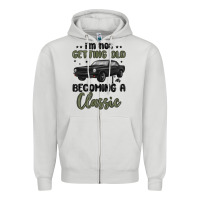 I M Not Getting Old I M Becoming A Classic Zipper Hoodie | Teevron