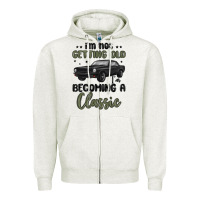 Oatmeal Heather i m not getting old i m becoming a classic Zipper Hoodie - MaliasSmallBusiness