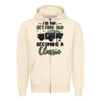 Sandshell i m not getting old i m becoming a classic Zipper Hoodie - MaliasSmallBusiness