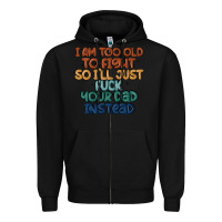 Black i'm too old to fight so i'll just fuck your dad in Zipper Hoodie - MaliasSmallBusiness