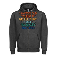 Charcoal Heather i'm too old to fight so i'll just fuck your dad in Zipper Hoodie - MaliasSmallBusiness