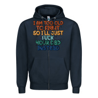 Navy i'm too old to fight so i'll just fuck your dad in Zipper Hoodie - MaliasSmallBusiness