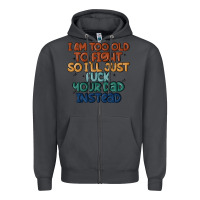 Smoke i'm too old to fight so i'll just fuck your dad in Zipper Hoodie - MaliasSmallBusiness