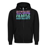 I'm Too Clumsy To Be Around Fragile Masculinity Zipper Hoodie | Teevron