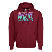 Burgundy i'm too clumsy to be around fragile masculinity Zipper Hoodie - MaliasSmallBusiness