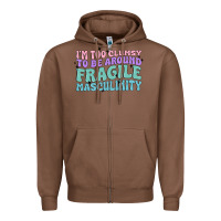 Chestnut i'm too clumsy to be around fragile masculinity Zipper Hoodie - MaliasSmallBusiness