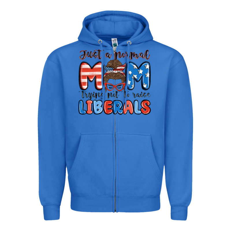 Just A Normal Mom Trying Not To Raise Liberals Zipper Hoodie by MaliasSmallBusiness | Teevron