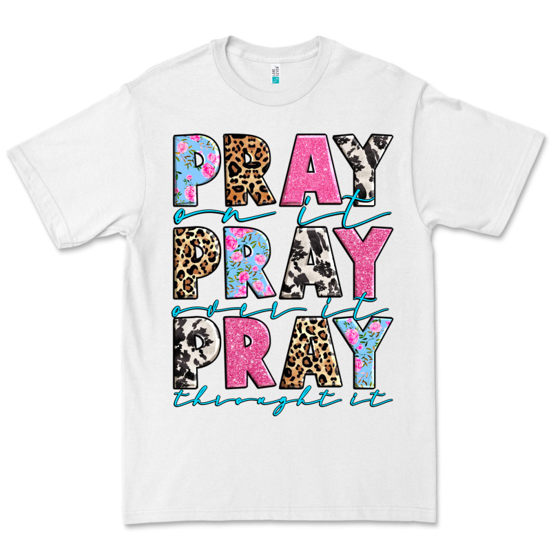Pray On It Pray Over It Pray Throught It Premium Tee by texasbilliewilder | Teevron