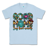 Dusty Blue Good Moms Say Bad Words Classic Tee - CowhideDigitalArt