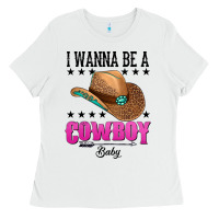 White i wanna be a cowboy baby Ladies Tee - AdoDesignShop