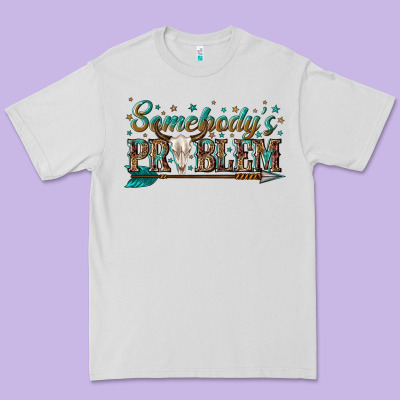 Somebodys Problem Premium Tee Designed By Texasbilliewilder