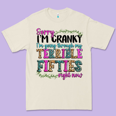 Sorry Im Cranky Im Going Through My Terrible Fifties Right Now Premium Tee Designed By Texasbilliewilder