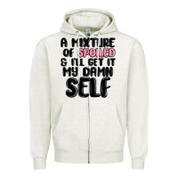 Oatmeal Heather a mixture of spoiled and ill get it my damn self Zipper Hoodie - MaliasSmallBusiness