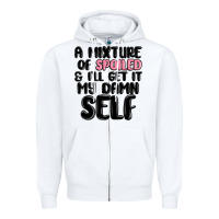White a mixture of spoiled and ill get it my damn self Zipper Hoodie - MaliasSmallBusiness
