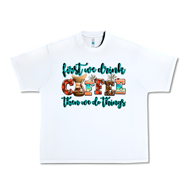 First We Drink Coffee Then We Do Things Urban Heavy Tee by AdoDesignShop | Teevron