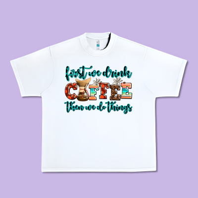First We Drink Coffee Then We Do Things Urban Heavy Tee Designed By Adodesignshop