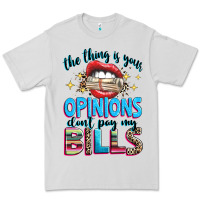 Dove Grey the thing is your opinions dont pay my bills Premium Tee - texasbilliewilder