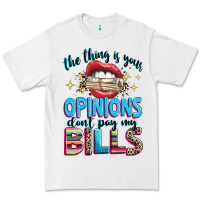 White the thing is your opinions dont pay my bills Premium Tee - texasbilliewilder