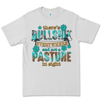 Dove Grey theres bullshit everywhere and not a pasture tbw Premium Tee - texasbilliewilder