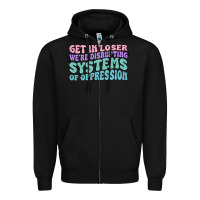 Black get in loser we're disrupting systems of oppressio Zipper Hoodie - MaliasSmallBusiness