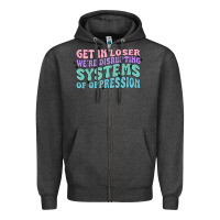 Charcoal Heather get in loser we're disrupting systems of oppressio Zipper Hoodie - MaliasSmallBusiness