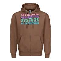 Chestnut get in loser we're disrupting systems of oppressio Zipper Hoodie - MaliasSmallBusiness