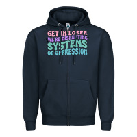 Navy get in loser we're disrupting systems of oppressio Zipper Hoodie - MaliasSmallBusiness