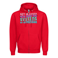 Red get in loser we're disrupting systems of oppressio Zipper Hoodie - MaliasSmallBusiness